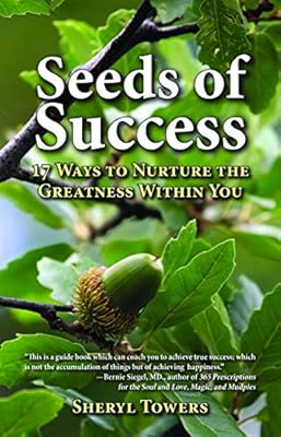 Seeds of Success: 17 Ways to Nurture the Greatness Within You