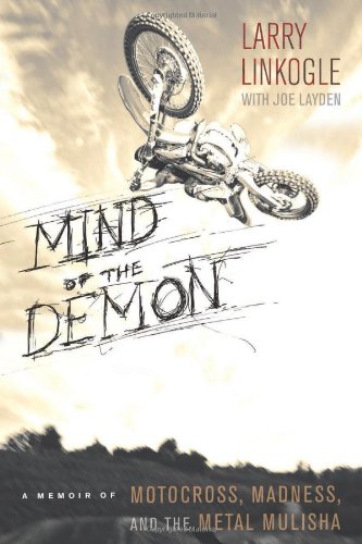 Mind of the Demon: A Memoir of Motocross, Madness, and the Metal Mulisha by Larry Linkogle