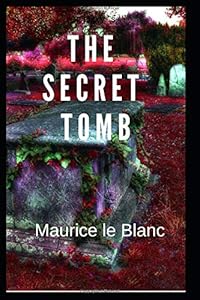 The Secret Tomb by Maurice Maurice le Blanc