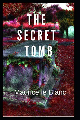The Secret Tomb by Maurice Maurice le Blanc