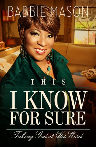 This I Know For Sure: Taking God at His Word by Babbie Mason