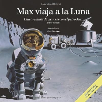 Max viaja a la luna: Una aventura de ciencias con el perro Max (Science Adventures with Max the Dog series) (Spanish Edition)