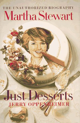 Martha Stewart: Just Desserts: The Unauthorized Biography by Jerry Oppenheimer