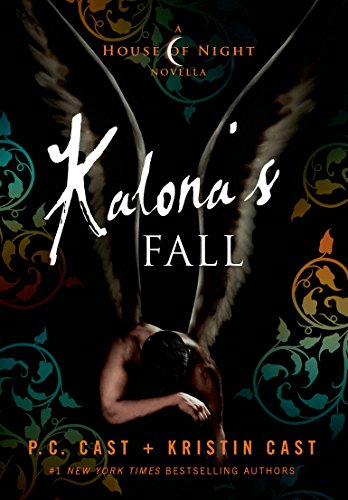 Kalona's Fall: A House of Night Novella by P. C. Cast