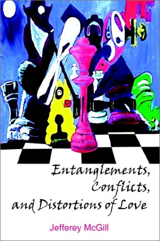 Entanglements, Conflicts, and Distortions of Love by Jefferey McGill
