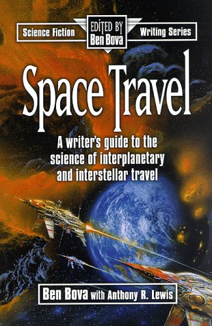 Space Travel: A Writer's Guide to the Science of Interplanetary and Interstellar Travel (Science Fiction Writing Series) by Ben Bova