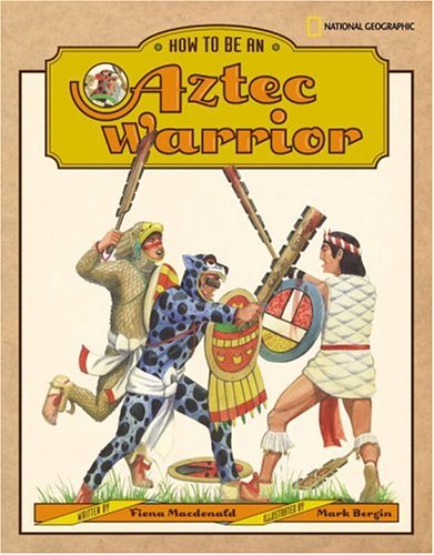 How to Be an Aztec Warrior by Fiona MacDonald