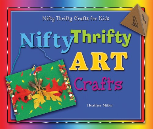 Nifty Thrifty Art Crafts (Nifty Thrifty Crafts for Kids) by Heather Miller