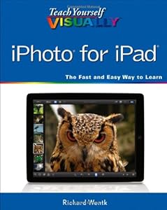 Teach Yourself VISUALLY iPhoto for iPad (Teach Yourself VISUALLY (Tech))
