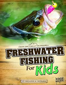 Freshwater Fishing for Kids (Edge Books: Into the Great Outdoors) by Melanie A. Howard