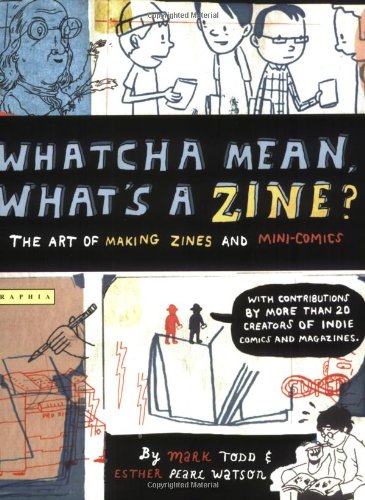 Whatcha Mean, What's a Zine? by Mark Todd