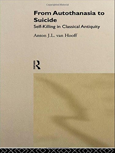 From Autothanasia to Suicide: Self-killing in Classical Antiquity by Anton J. L. van Hooff
