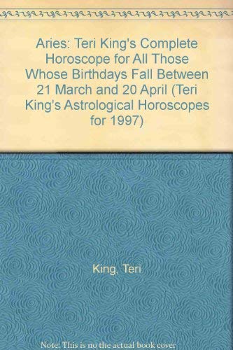 Aries: Teri King's Complete Horoscope for All Those Whose Birthdays Fall Between 21 March and 20 April (Teri King's Astrological Horoscopes for 1997) by Teri King
