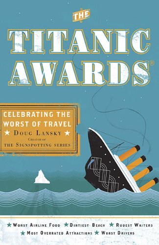 The Titanic Awards: Celebrating the Worst of Travel by Doug Lansky