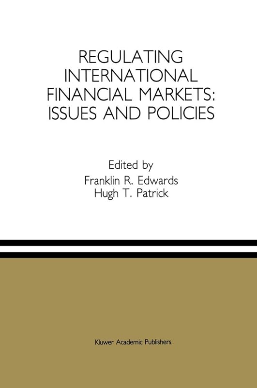 Regulating International Financial Markets: Issues and Policies by Franklin R. Edwards