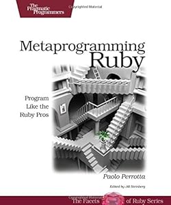 Metaprogramming Ruby: Program Like the Ruby Pros by Paolo Perrotta