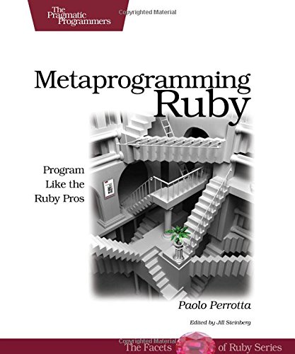 Metaprogramming Ruby: Program Like the Ruby Pros by Paolo Perrotta