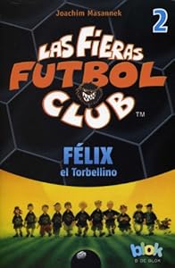 Felix el torbellino. Las fieras del futbol 2 by Joachim Masannek