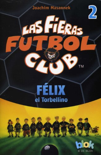 Felix el torbellino. Las fieras del futbol 2 by Joachim Masannek