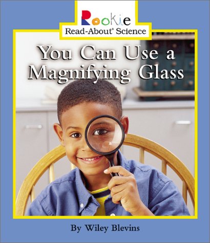 You Can Use a Magnifying Glass (Rookie Read-About Science) by Wiley Blevins