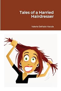 Tales of a Harried Hairdresser by Valerie DeFazio Vacula