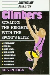 Climbers: Scaling the Heights With the Sport's Elite (Adventure Athletes) by Steven Boga