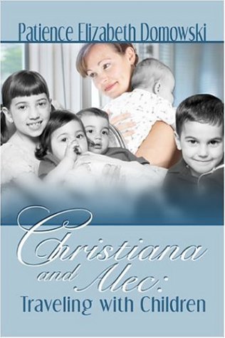 Christiana And Alec: Traveling With Children by Patience Elizabeth Domowski