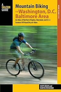 Mountain Biking the Washington, D.C./Baltimore Area: An Atlas of Northern Virginia, Maryland, and D.C.'s Greatest Off-Road Bicycle Rides