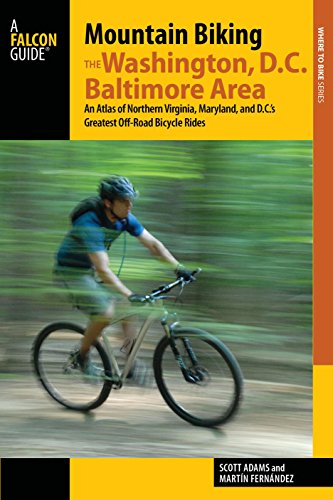 Mountain Biking the Washington, D.C./Baltimore Area: An Atlas of Northern Virginia, Maryland, and D.C.'s Greatest Off-Road Bicycle Rides by Martin Fernandez