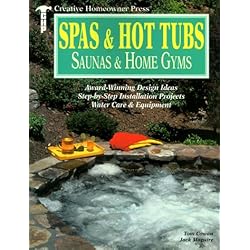 Spas & Hot Tubs, Saunas & Home Gyms: Award-Winning Design Ideas, Step-by-Step Installation Projects, Water Care & Equipment (Creative Homeowner Press)
