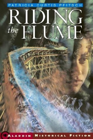 Riding the Flume (Aladdin Historical Fiction) by Patricia Curtis Pfitsch