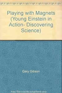Playing with Magnets (Young Einstein in Action- Discovering Science)