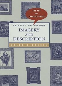 Painting the Picture: Imagery and Description (Art of Creative Prose)