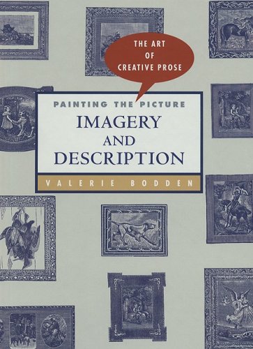 Painting the Picture: Imagery and Description (Art of Creative Prose) by Valerie Bodden