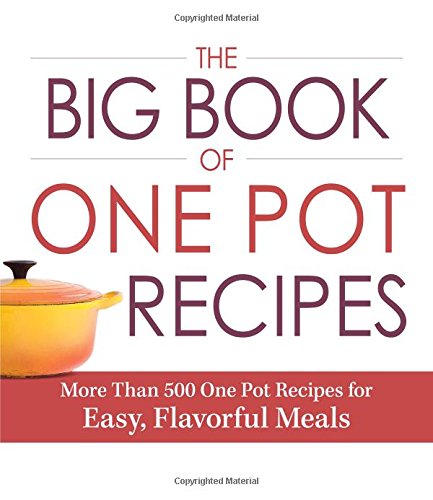 The Big Book Of One Pot Recipes: More Than 500 One Pot Recipes for Easy, Flavorful Meals by Adams Media