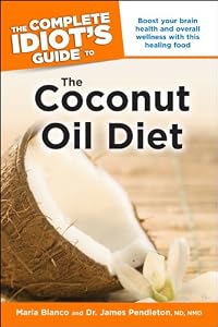 The Complete Idiot's Guide to the Coconut Oil Diet (Idiot's Guides)