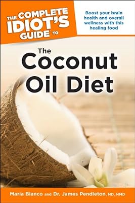 The Complete Idiot's Guide to the Coconut Oil Diet (Idiot's Guides)