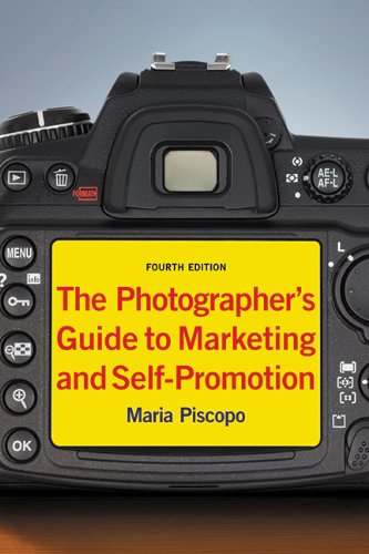 The Photographer's Guide to Marketing and Self-Promotion by Maria Piscopo