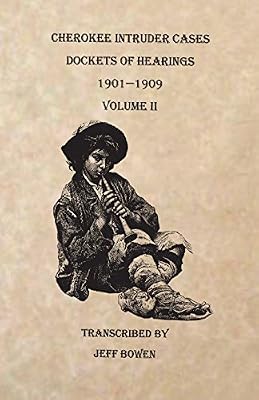 Cherokee Intruder Cases, Dockets of Hearings, 1901-1909. Volume II