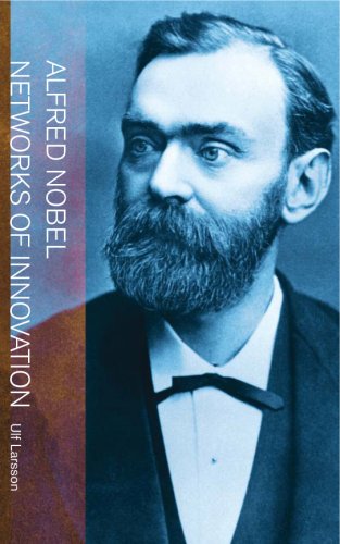 Alfred Nobel: Networks of Innovation (Archives of the Nobel Museum) by Ulf Larsson