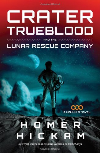 Crater Trueblood and the Lunar Rescue Company by Homer Hickam