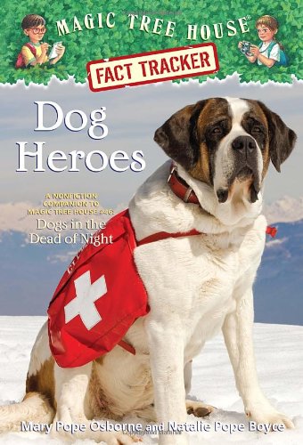 Magic Tree House Fact Tracker #24: Dog Heroes: A Nonfiction Companion to Magic Tree House #46: Dogs in the Dead of Night by Mary Pope Osborne