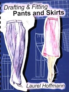 Drafting & Fitting Pants and Skirts by Laurel Hoffmann