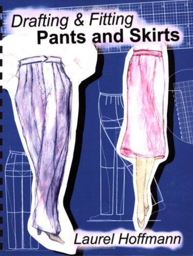 Drafting & Fitting Pants and Skirts by Laurel Hoffmann