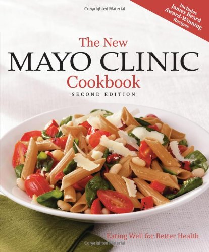 The New Mayo Clinic Cookbook 2nd Edition: Eating Well for Better Health by Mayo Clinic Physicians
