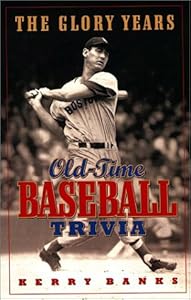 The Glory Years: Oldtime Baseball Trivia by Kerry Banks