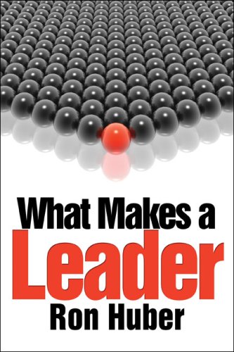 What Makes a Leader by Ron Huber