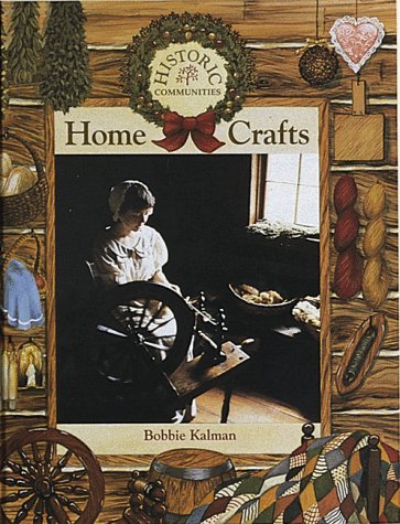 Home Crafts (Historic Communities) by Bobbie Kalman