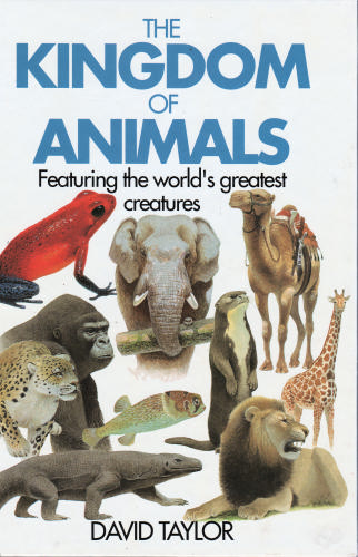 THE KINGDOM OF ANIMALS Featuring the World's Greatest Creatures by David Taylor