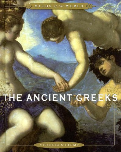 The Ancient Greeks (Myths of the World) by Virginia Schomp